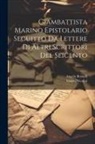 Angelo Borzelli, Fausto Nicolini - Giambattista Marino Epistolario Seguitto Da Lettere Di Altri Scrittori Del Seicento