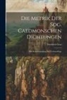 Friedrich Graz - Die Metrik der Sog. Caedmonschen Dichtungen: Mit Berücksichtigung der Verfasserfrage