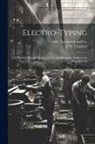 J. W. Urquhart, Crosby - Electro-Typing: A Practical Manual Forming A New and Systematic Guide to the Reproduction