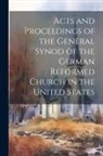 Anonymous - Acts and Proceedings of the General Synod of the German Reformed Church in the United States