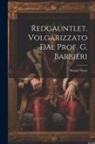 Walter Scott - Redgauntlet. Volgarizzato Dal Prof. G. Barbieri