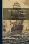 Longman Green &amp; Co - Heresies of Sea Power