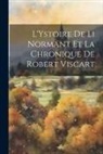 Anonymous - L'Ystoire de li Normant et la chronique de Robert Viscart