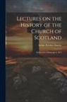 Arthur Penrhyn Stanley - Lectures on the History of the Church of Scotland: Delivered in Edinburgh in 1872