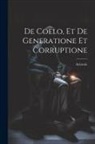 Aristotle - De Coelo, et De Generatione et Corruptione
