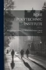 Anonymous - Rose Polytechnic Institute: Memorial Volume Embracing a History of the Institute, a Sketch of the Fo