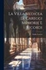 Guido Carocci - La Villa Medicea di Careggi Memorie e Ricordi