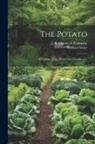 William Stuart, J B Lippincott Company - The Potato; Its Culture, Uses, History and Classification