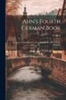 P. Henn - Ahn's Fourth German Book: Being the Fourth Division of Ahn's Rudiments of the German Language