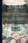 Elizabeth Barrett Browning - Hitherto Unpublished Poems and Stories: With an Inedited Autobiography