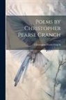 Christopher Pearse Cranch - Poems by Christopher Pearse Cranch