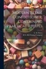 G. H. Porter, H S Hill Printing Company - Modern Retail Confectioner, Containing Practical Recipes