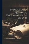Anonymous - Princess and Queen of England Life of Mary II