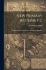 Benjamin Greenleaf - New Primary Arithmetic: Embracing Mental and Written Exercises for Beginners