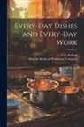 E. E. Kellogg, Modern Medicine Publishing Company - Every-Day Dishes and Every-Day Work