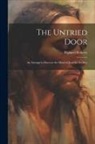 Richard Roberts - The Untried Door: An Attempt to Discover the Mind of Jesus for To-day