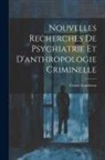 Cesare Lombroso - Nouvelles Recherches De Psychiatrie Et D'anthropologie Criminelle