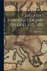 Mato Segher - Hrvatski Narodni Vladari Od God. 620.-1102