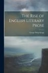 George Philip Krapp - The Rise of English Literary Prose