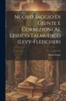 Moses Lattes - Nuovo Saggio Di Giunte E Correzioni Al Lessico Talmudico (Levy-Fleischer)