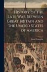 David Thompson - History of the Late War Between Great Britain and the United States of America