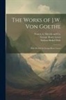 Nathan Haskell Dole, George Henry Lewes, Francis a Niccolls and Co - The Works of J.W. von Goethe: With his Life by George Henry Lewes