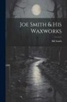 Bill Smith - Joe Smith & His Waxworks
