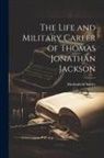 Markinfield Addey - The Life and Military Career of Thomas Jonathan Jackson