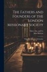 John Morison, Son And Co Fisher - The Fathers and Founders of the London Missionary Society: With a Brief Sketch of Methodism