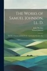 John Hawkins, Samuel Johnson - The Works of Samuel Johnson, Ll. D.: The Life of Samuel Johnson, Ll. D. / by Sir John Hawkins, Knt