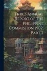 Anonymous - Third Annual Report of the Philippine Commission 1902, Part 2