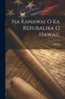 Hawaii - Na Kanawai O Ka Repubalika O Hawaii