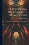 Giuseppe Bindoni - La Topografia Del Romanzo I Promessi Sposi: Illustrata Da Carte Topgrafiche, Tipi E Numerose Vedute