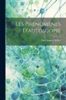 Paul Auguste Sollier - Les Phénomènes D'autoscopie