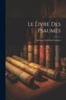 Anonymous - Le Livre Des Psaumes: Ancienne Traduction Française