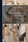 Emilio Bufardeci - Le Funeste Conseguenze Di Un Pregiudizio Popolare: Memorie Storiche