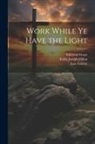 Emile Joseph Dillon, Edmund Gosse, Leo Tolstoy - Work While Ye Have the Light
