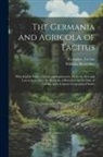 Wilhelm Boetticher, Cornelius Tacitus - The Germania and Agricola of Tacitus: With English Notes, Critical and Explanatory, from the Best and Latest Authorities; the Remarks of Bötticher On