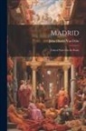 John Charles Van Dyke - Madrid: Critical Notes On the Prado
