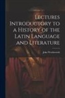 John Wordsworth - Lectures Introductory to a History of the Latin Language and Literature