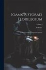 Stobaeus - Ioannis Stobaei Florilegium: D Optimorum Librorum Fidem Editum; Volume 3