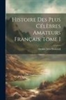 Antoine Jules Dumesnil - Histoire des plus Célèbres Amateurs Français, Tome I