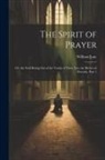 William Law - The Spirit of Prayer: Or, the Soul Rising Out of the Vanity of Time, Into the Riches of Eternity, Part 1