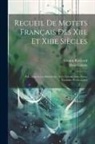 Henri Lavoix, Gaston Raynaud - Recueil De Motets Français Des Xiie Et Xiiie Siècles: Pub. D'après Les Manuscrits, Avec Introduction, Notes, Variantes Et Glossaires