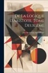 Jules Barthélemy-Saint-Hilaire - De la Logique d'Aristote, Tome Deuxième