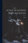 Plato - A Day in Athens With Socrates