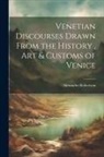 Alexander Robertson - Venetian Discourses Drawn From the History, Art & Customs of Venice