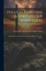 Jeanne Marie Bouvier De La Motte Guyon - Discours Chrétiens & Spirituels Sur Divers Sujets: Qui Regardent La Vie Interieure, Tirés La Plupart De La Ste. Écriture; Volume 2