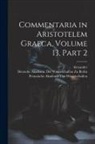 Alexander, Deutsche Akademie Der Wissenschaften Zu, Preussische Akademie Der Wissenschaften - Commentaria in Aristotelem Graeca, Volume 13, part 2