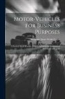 Alexander James Wallis-Tayler - Motor-Vehicles for Business Purposes: A Practical Hand-Book for Those Interested in the Transport of Passengers and Goods